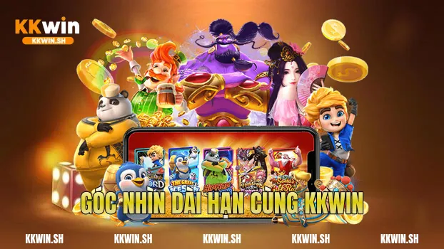 Góc nhìn dài hạn cùng Kkwin