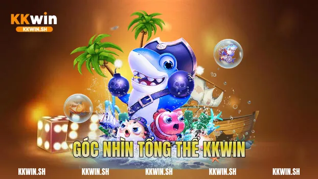 Góc nhìn tổng thể Kkwin
