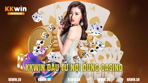 Kkwin đầu tư nội dung casino