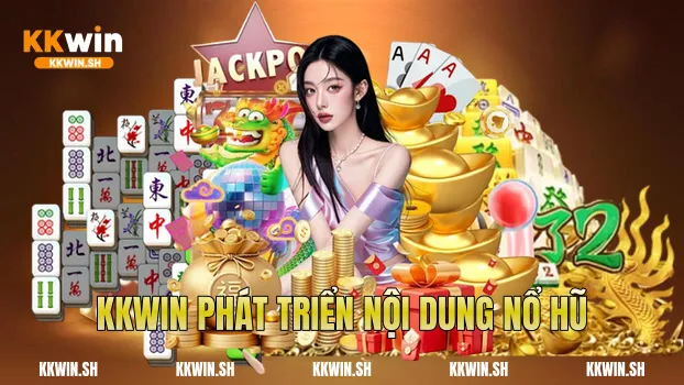 Kkwin phát triển nội dung nổ hũ