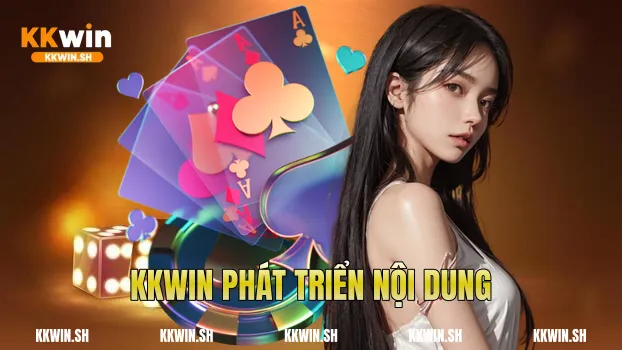Kkwin phát triển nội dung