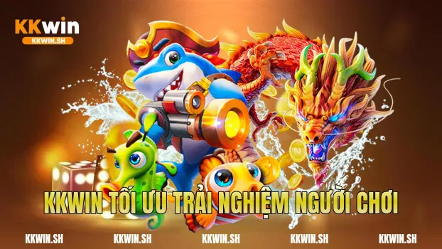 Kkwin tối ưu trải nghiệm người chơi