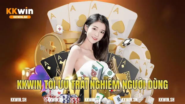 Kkwin tối ưu trải nghiệm người dùng