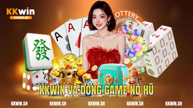 Kkwin và dòng game nổ hũ