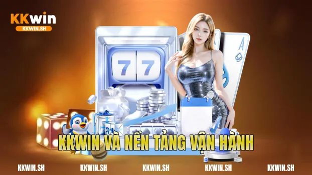 Kkwin và nền tảng vận hành