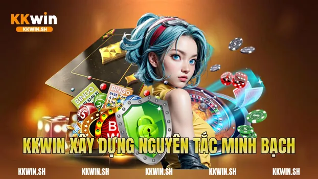 Kkwin xây dựng nguyên tắc minh bạch