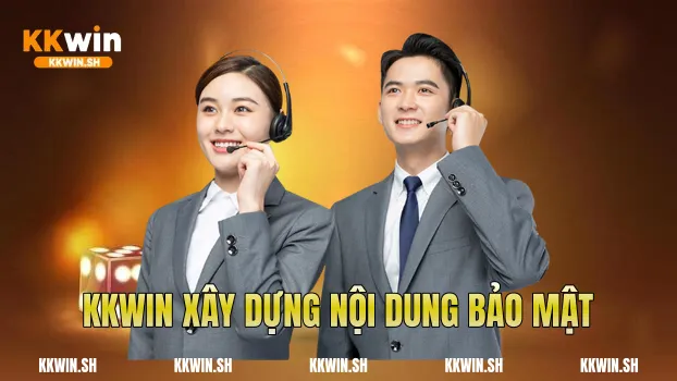 Kkwin xây dựng nội dung bảo mật