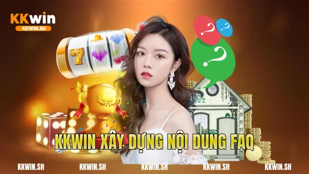 Kkwin xây dựng nội dung FAQ