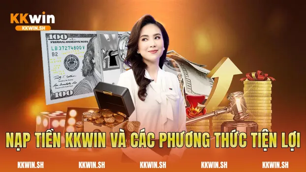 Nạp tiền Kkwin và các phương thức tiện lợi
