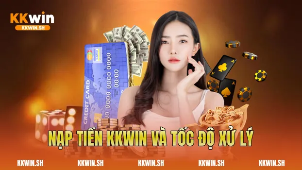 Nạp tiền Kkwin và tốc độ xử lý