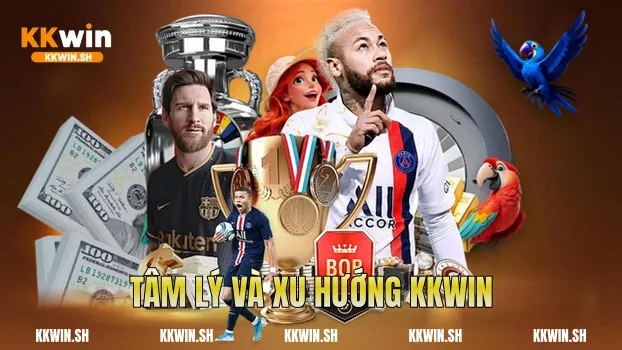 Tâm lý và xu hướng Kkwin