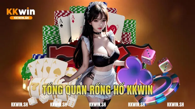 Tổng quan rồng hổ Kkwin