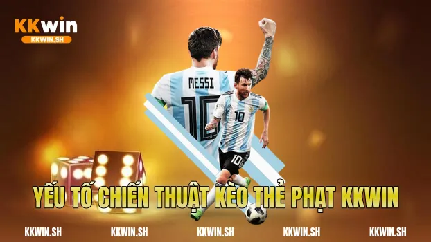 Yếu tố chiến thuật kèo thẻ phạt Kkwin